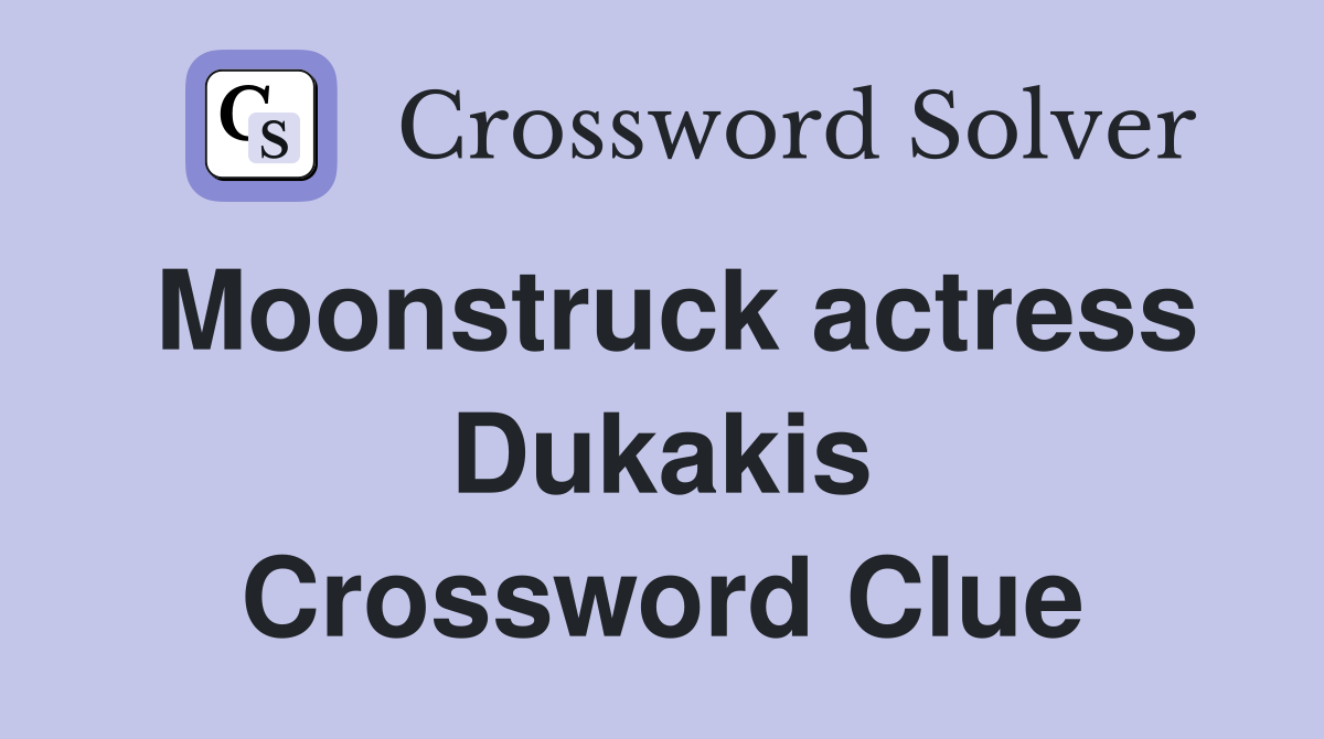 Moonstruck actress Dukakis Crossword Clue Answers Crossword Solver